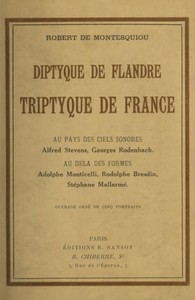 Cover of Diptyque de Flandre, triptyque de France le peintre aux billets, le pasteur de cygnes, le broyeur de fleurs, l'inextricable graveur, la porte ouverte au jardin fermé du roi