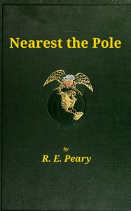 Cover of Nearest the Pole a narrative of the polar expedition of the Peary Arctic Club in the S.S. Roosevelt, 1905-1906