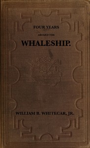Cover of Four years aboard the whaleship Embracing cruises in the Pacific, Atlantic, Indian, and Antarctic oceans, in the years 1855, '6, '7, '8, '9