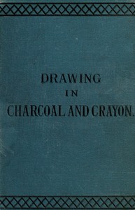 Cover of Drawing in charcoal and crayon for the use of students and schools