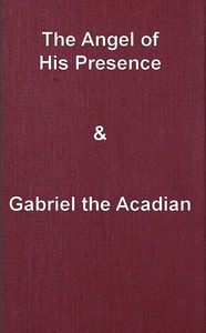 Cover of The angel of his presence; and Gabriel the Acadian
