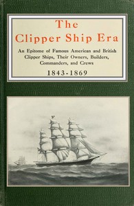 Cover of The clipper ship era an epitome of famous American and British clipper ships, their owners, builders, commanders, and crews, 1843-1869