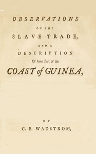 Cover of Observations on the slave trade and a description of some part of the coast of Guinea, during a voyage, made in 1787, and 1788, in company with Doctor A. Sparrman and Captain Arrehenius