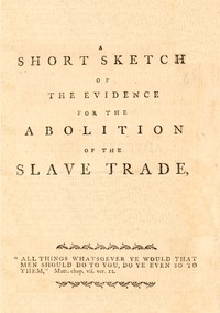 Cover of A short sketch of the evidence for the abolition of the slave trade, delivered before a committee of the House of Commons