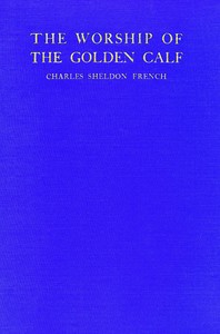 Cover of The worship of the golden calf: A story of wage-slavery in Massachusetts