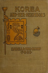 Cover of Korea and her neighbors A narrative of travel, with an account of the recent vicissitudes and present position of the country