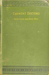 Cover of Eminent doctors: Their lives and their work; Vol. 1 of 2