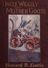 Cover of Uncle Wiggily and Mother Goose Complete in two parts; fifty-two stories—one for each week of the year