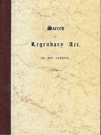 Cover of Sacred and legendary art, volume 1 (of 2)
Containing legends of the angels and archangels, the evangelists, the Apostles, the doctors of the church, and St. Mary magdalene, as represented in the fine arts.