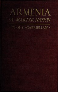 Cover of Armenia, a martyr nation A historical sketch of the Armenian people from traditional times to the present tragic days