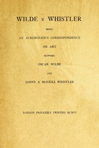 Cover of Wilde v Whistler
Being an Acrimonious Correspondence on Art Between Oscar Wilde and James A McNeill Whistler