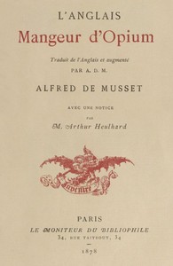 Cover of L'Anglais mangeur d'opium Traduit de l'Anglais et augmenté par Alfred de Musset, avec une notice par M. Arthur Heulhard