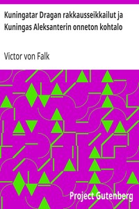 Cover of Kuningatar Dragan rakkausseikkailut ja Kuningas Aleksanterin onneton kohtalo Historiallinen romaani erään hoviherran muistiinpanojen mukaan