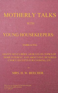 Cover of Motherly talks with young housekeepers embracing eighty-seven brief articles on topics of home interest, and about five hundred choice receipts for cooking, etc.