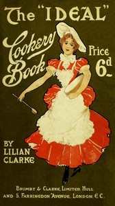 Cover of The "ideal" cookery book: A reliable guide for home cooking containing 249 useful and dainty recipes (third edition)
