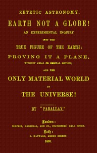 Cover of Zetetic astronomy: Earth not a globe! An experimental inquiry into the true figure of the earth etc.