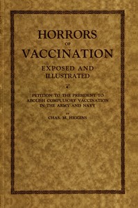 Cover of Horrors of vaccination exposed and illustrated $b Petition to the President to abolish compulsory vaccination in Army and Navy