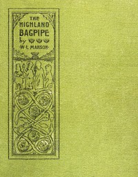 Cover of The Highland bagpipe : $b its history, literature, and music with some account of the traditions, superstitions, and anecdotes relating to the instrument and its tunes