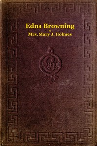 Cover of Edna Browning; $b or, the Leighton homestead. A novel