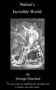 Cover of Satan's Invisible World Discovered
$b or a choice collection of modern relations, proving evidently, against the atheists of this present age, that there are devils, spirits, witches, and apparitions, from authentic records, and attestations of witnesses of undoubted veracity. To which is now added, that marvellous history of Major Weir and his sister, the witches of Bargarran, Pittenweem, Calder, &c.
