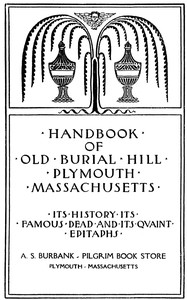 Cover of Handbook of Old Burial Hill, Plymouth, Massachusetts $b its history, its famous dead, and its quaint epitaphs