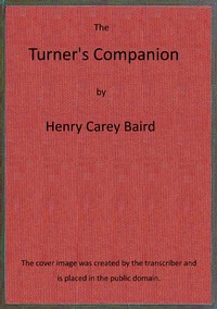 Cover of The turner's companion $b containing instructions in concentric, elliptic, and eccentric turning; also various plates of chucks, tools and instruments: and directions for using the eccentric cutter, drill, vertical cutter, and circular rest; with patterns, and instructions for working them.