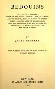 Cover of Bedouins $b Mary Garden, Debussy, Chopin or the circus, Botticelli, Poe, Brahmsody, Anatole France, Mirbeau, Caruso on wheels, Calico cats, The artistic temperament; Idols and ambergris, with The supreme sin, Grindstones, A masque of music, and The vision malefic; with various portraits of Mary Garden in operatic costume