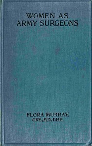 Cover of Women as army surgeons : $b Being the history of the Women's Hospital Corps in Paris, Wimereux and Endell Street, September 1914-October 1919