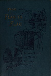Cover of From flag to flag : $b A woman's adventures and experiences in the South during the war, in Mexico, and in Cuba