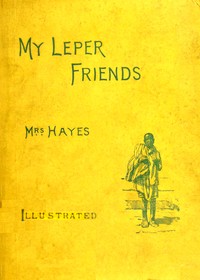 Cover of My leper friends : $b An account of personal work among lepers, and of their daily life in India
