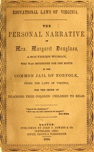 Cover of Educational laws of Virginia : $b The personal narrative of Mrs. Margaret Douglass, a southern woman, who was imprisoned for one month in the common jail of Norfolk, under the laws of Virginia, for the crime of teaching free colored children to read
