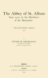 Cover of The Abbey of St. Albans from 1300 to the dissolution of the monasteries : $b The Stanhope essay, 1911