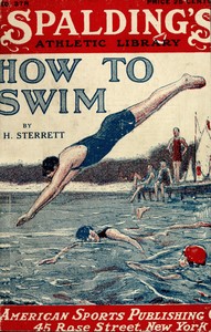 Cover of How to swim : $b A practical manual of swimming by a practical swimmer and a guide to the novice as well as the expert showing the easiest methods of learning to swim, dive and float, various kinds of strokes, with directions and illustrations for acquiring the crawl and trudge-crawl strokes. Also a chapter on modern life-saving, and one for women and girl swimmers.