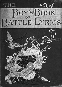 Cover of The boy's book of battle-lyrics : $b a collection of verses illustrating some notable events in the history of the United States of America, from the colonial period to the outbreak of the sectional war