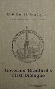 Cover of Governor Bradford's first dialogue : $b A dialogue, or the sum of a conference between some young men born in New England and sundry ancient men that came out of Holland and old England, anno Domini 1648.