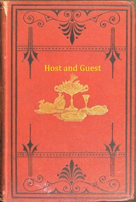 Cover of Host and Guest : $b a book about dinners, dinner-giving, wines, and desserts