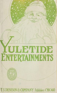 Cover of Yuletide entertainments : $b Christmas recitations, monologues, drills, tableaux, motion songs, exercises, dialogues and plays