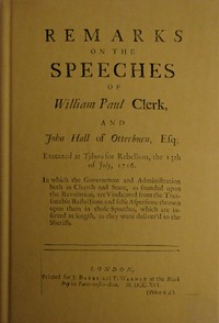 Cover of Remarks on the speeches of William Paul Clerk, and John Hall of Otterburn, Esq : $b Executed at Tyburn for rebellion, the 13th of July, 1716