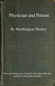 Cover of Physician and patient : $b or, a practical view of the mutual duties, relations and interests of the medical profession and the community