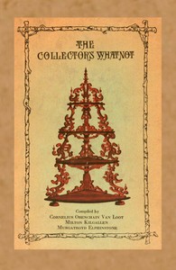 Cover of The collector's whatnot : $b a compendium, manual, and syllabus of information and advice on all subjects appertaining to the collection of antiques, both ancient and not so ancient