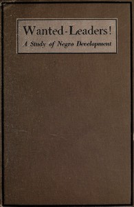 Cover of Wanted—Leaders! : $b A study of Negro development