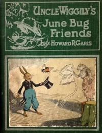Cover of Uncle Wiggily's June Bug friends : $b or, How the June Bugs brought joy to Uncle Wiggily; and The Skillery Scallery Alligator; also, How Uncle Wiggily picked some flowers