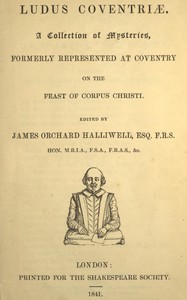 Cover of Ludus Coventriæ : $b A collection of mysteries, formerly represented at Coventry on the feast of Corpus Christi