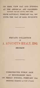 Cover of Catalogue of valuable paintings and water colors mostly of the modern Dutch school, forming the private collection of A. Augustus Healy, Esq., Brooklyn : $b to be disposed of at unrestricted public sale ... February 15 [1907] at Mendelssohn Hall