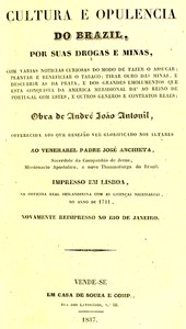 Cover of Cultura e opulencia do Brasil por suas drogas e minas : $b com varias noticias curiosas do modo de fazer o assucar; plantar e beneficiar o tabaco; tirar ouro das minas, e descubrir as da prata; e dos grandes emolumentos que esta conquista da America Meridional da' ao Reino de Portugal, com estes, e outros generos, e contratos reaes