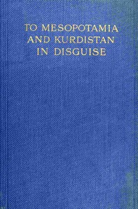 Cover of To Mesopotamia and Kurdistan in disguise : $b with historical notices of the Kurdish tribes and the Chaldeans of Kurdistan