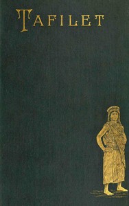 Cover of Tafilet : $b the narrative of a journey of exploration in the Atlas mountains and the oases of the north-west Sahara