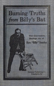 Cover of Burning truths from Billy's bat : $b A graphic description of the remarkable conversion of Rev. "Billy" Sunday (the world's famous evangelist)—embodying anecdotes, terse sayings, etc., compiled from various sources