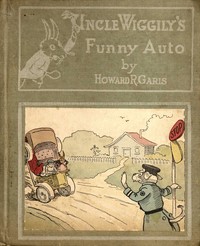 Cover of Uncle Wiggily's funny auto : $b or, How the Skillery Skallery Alligator was bumped; and Uncle Wiggily and his snow plow; also How the bunny rabbit gentleman watered the garden