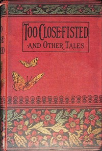 Cover of Too close fisted, and other stories